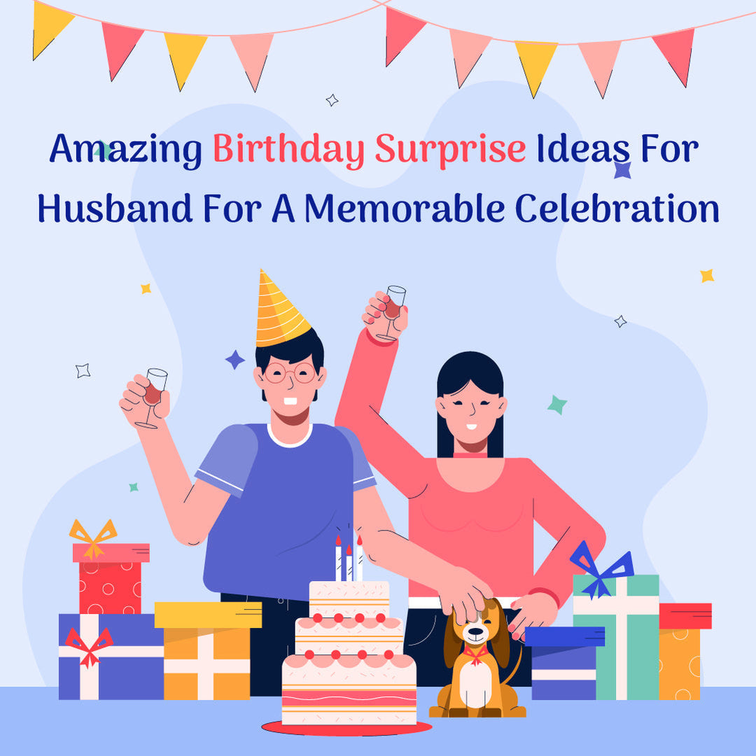 Amazing Birthday Surprise Ideas For Husband For A Memorable Celebration