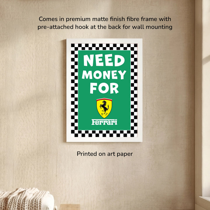 Need Money For Ferrari Wall Art Frame with Ferrari logo and the text "Need Money For Ferrari" White premium matte finish fiber frame