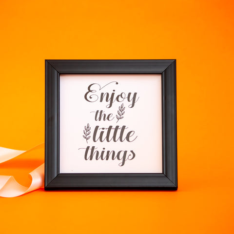 Enjoy the little things -Frame